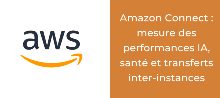 Amazon Connect : mesure des performances IA, santé et transferts inter-instances en avril 2026
