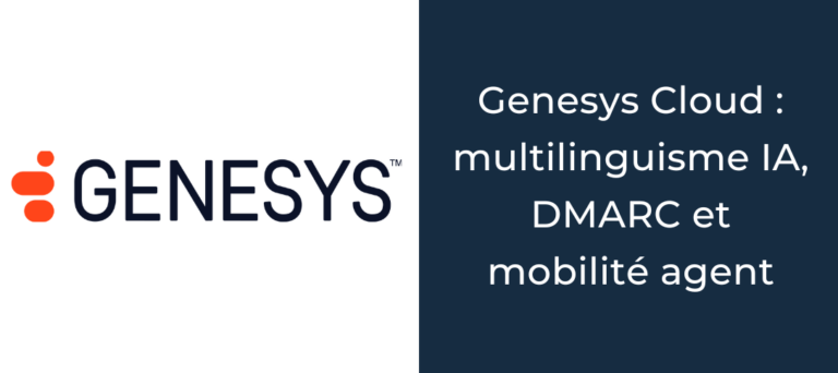 Genesys Cloud : multilinguisme IA, DMARC et mobilité agent au programme de mai 2026