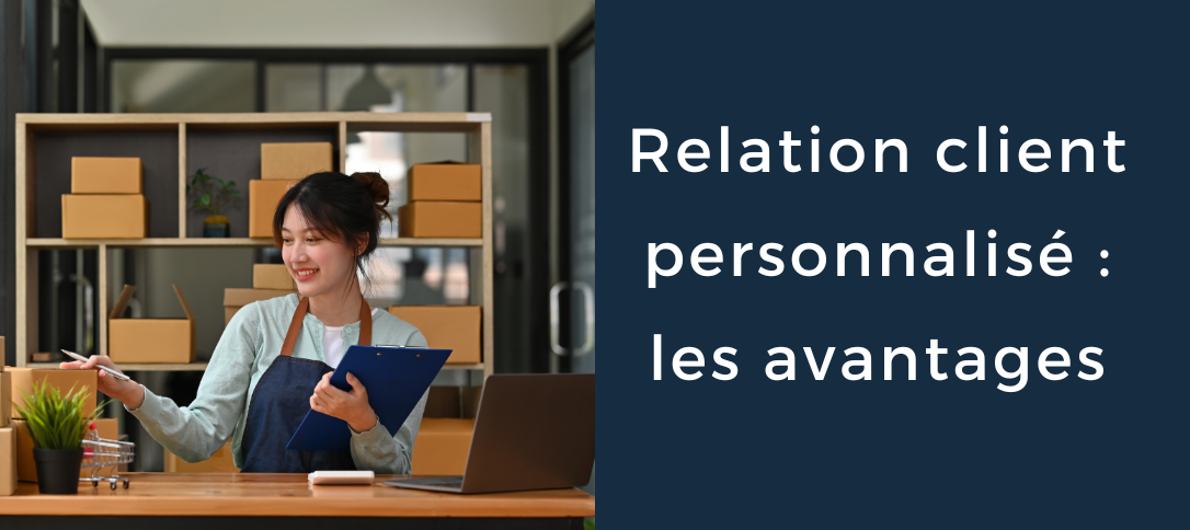 Relation client personnalisé : les avantages