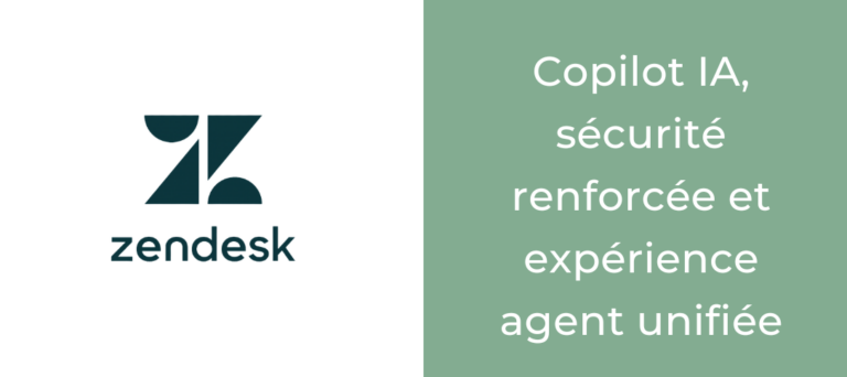 Zendesk mai 2026 : Copilot IA, sécurité renforcée et expérience agent unifiée