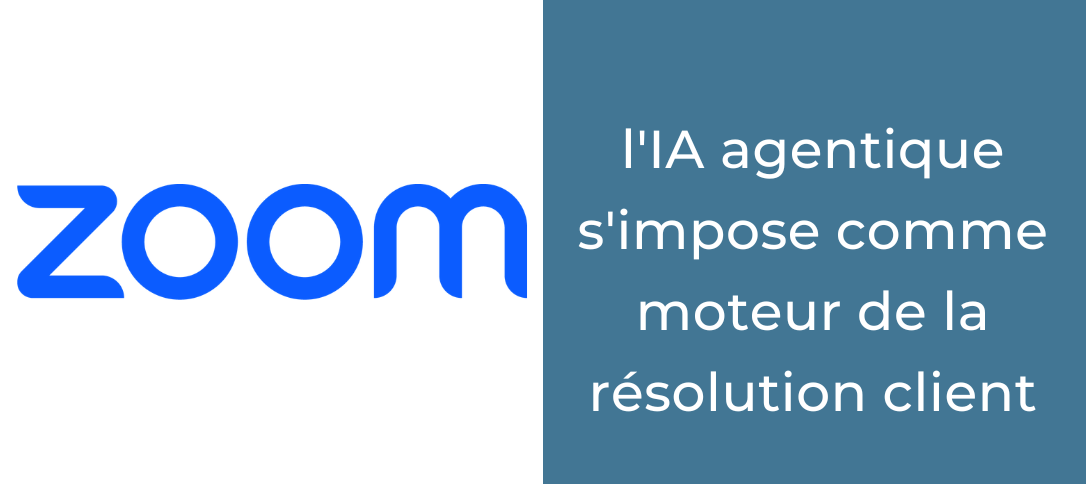 Zoom Contact Center : l'IA agentique s'impose comme moteur de la résolution client