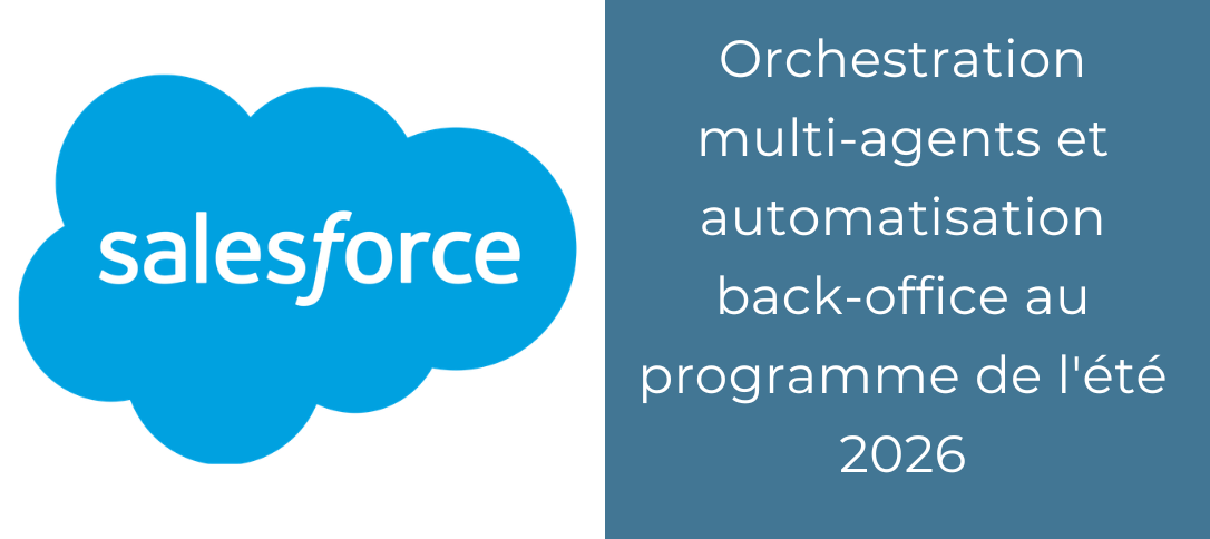 Salesforce Agentforce : orchestration multi-agents et automatisation back-office au programme de l'été 2026