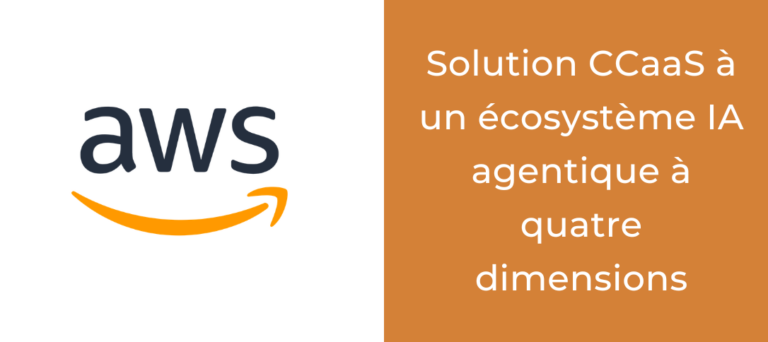 Amazon Connect : d'une solution CCaaS à un écosystème IA agentique à quatre dimensions