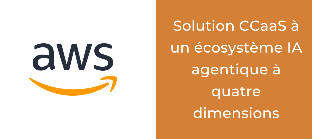 Amazon Connect : d'une solution CCaaS à un écosystème IA agentique à quatre dimensions