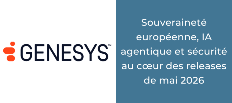 Genesys Cloud : souveraineté européenne, IA agentique et sécurité au cœur des releases de mai 2026
