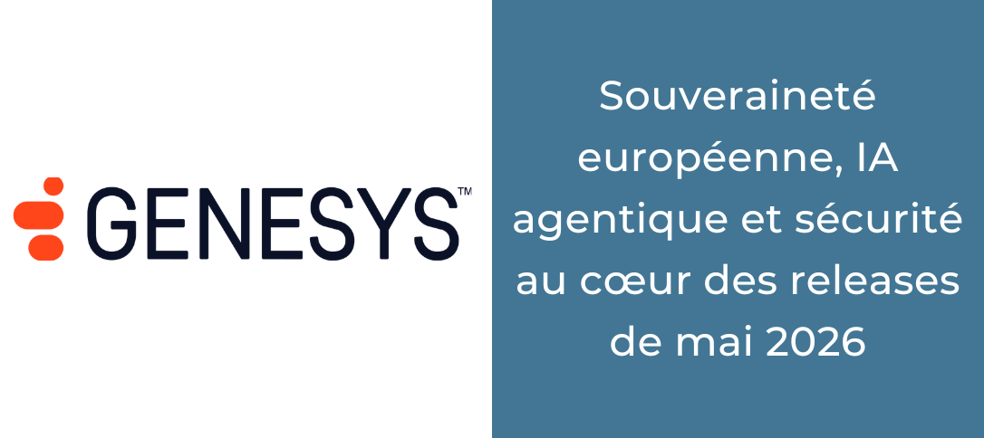 Genesys Cloud : souveraineté européenne, IA agentique et sécurité au cœur des releases de mai 2026