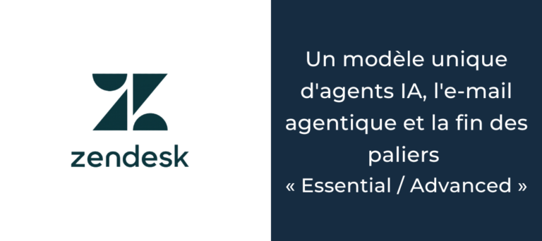 Zendesk : un modèle unique d'agents IA, l'e-mail agentique et la fin des paliers « Essential / Advanced »