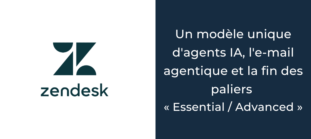 Zendesk : un modèle unique d'agents IA, l'e-mail agentique et la fin des paliers « Essential / Advanced »