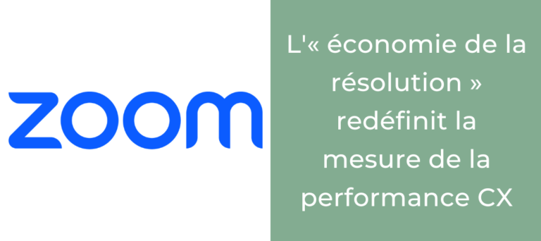 Zoom Contact Center : l'« économie de la résolution » redéfinit la mesure de la performance CX