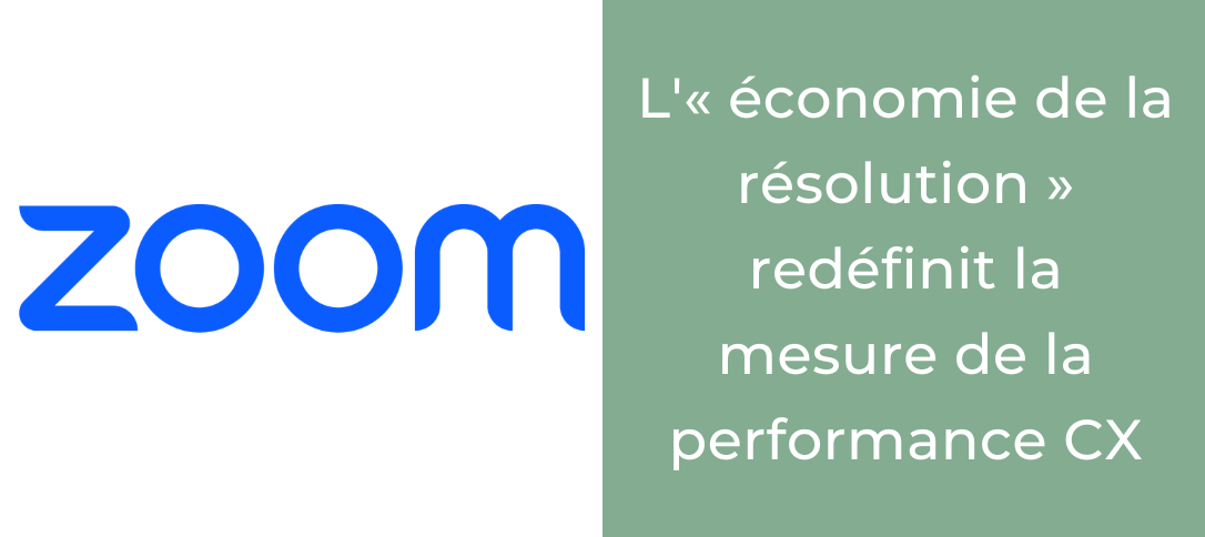 Zoom Contact Center : l'« économie de la résolution » redéfinit la mesure de la performance CX
