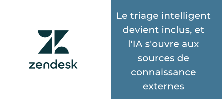 Zendesk le triage intelligent devient inclus, et l'IA s'ouvre aux sources de connaissance externes
