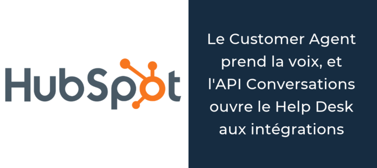 HubSpot le Customer Agent prend la voix, et l'API Conversations ouvre le Help Desk aux intégrations