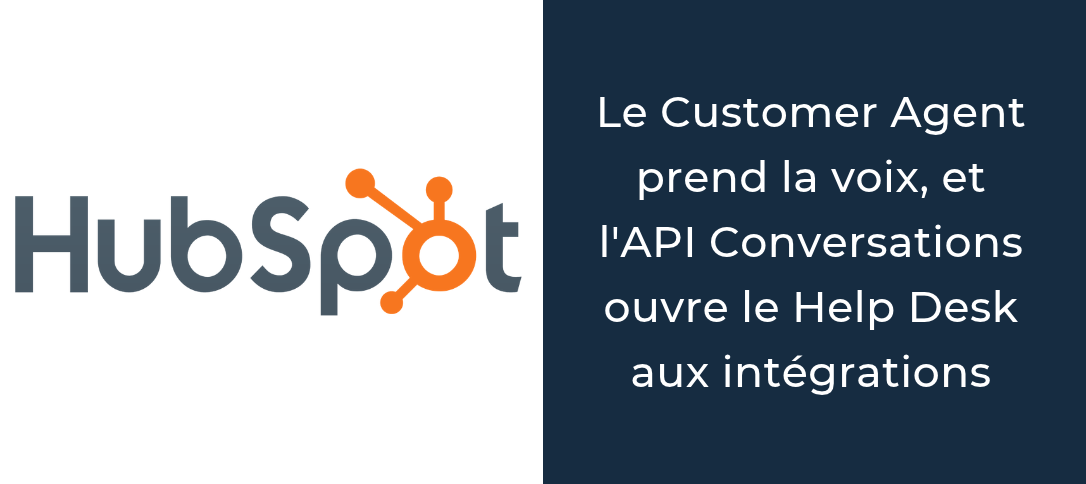 HubSpot le Customer Agent prend la voix, et l'API Conversations ouvre le Help Desk aux intégrations